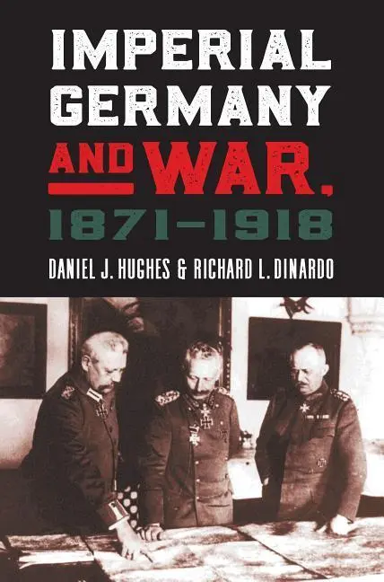 Cover: 9780700626007 | Imperial Germany and War, 1871–1918 | Daniel J. Hughes (u. a.) | Buch
