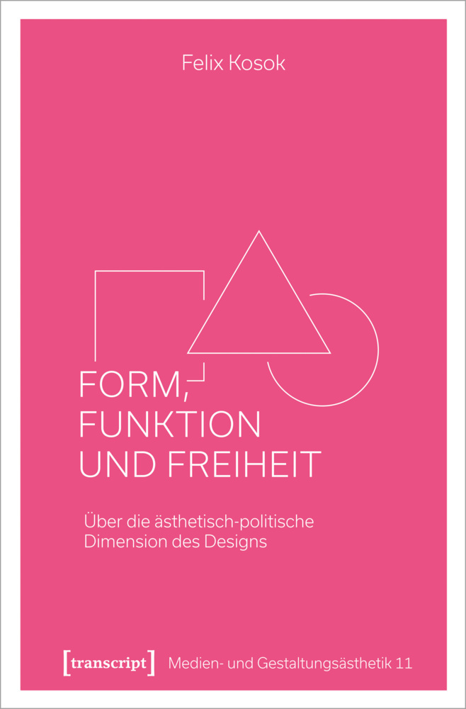 Cover: 9783837656107 | Form, Funktion und Freiheit | Felix Kosok | Taschenbuch | 398 S.