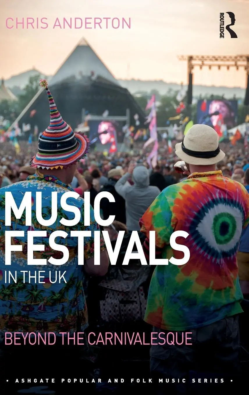 Cover: 9781472436207 | Music Festivals in the UK | Beyond the Carnivalesque | Chris Anderton