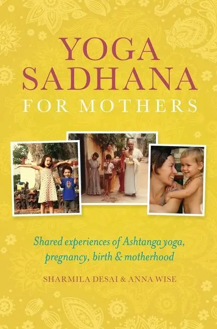 Cover: 9781906756307 | Yoga Sadhana for Mothers: Shared Experiences of Ashtanga Yoga,...