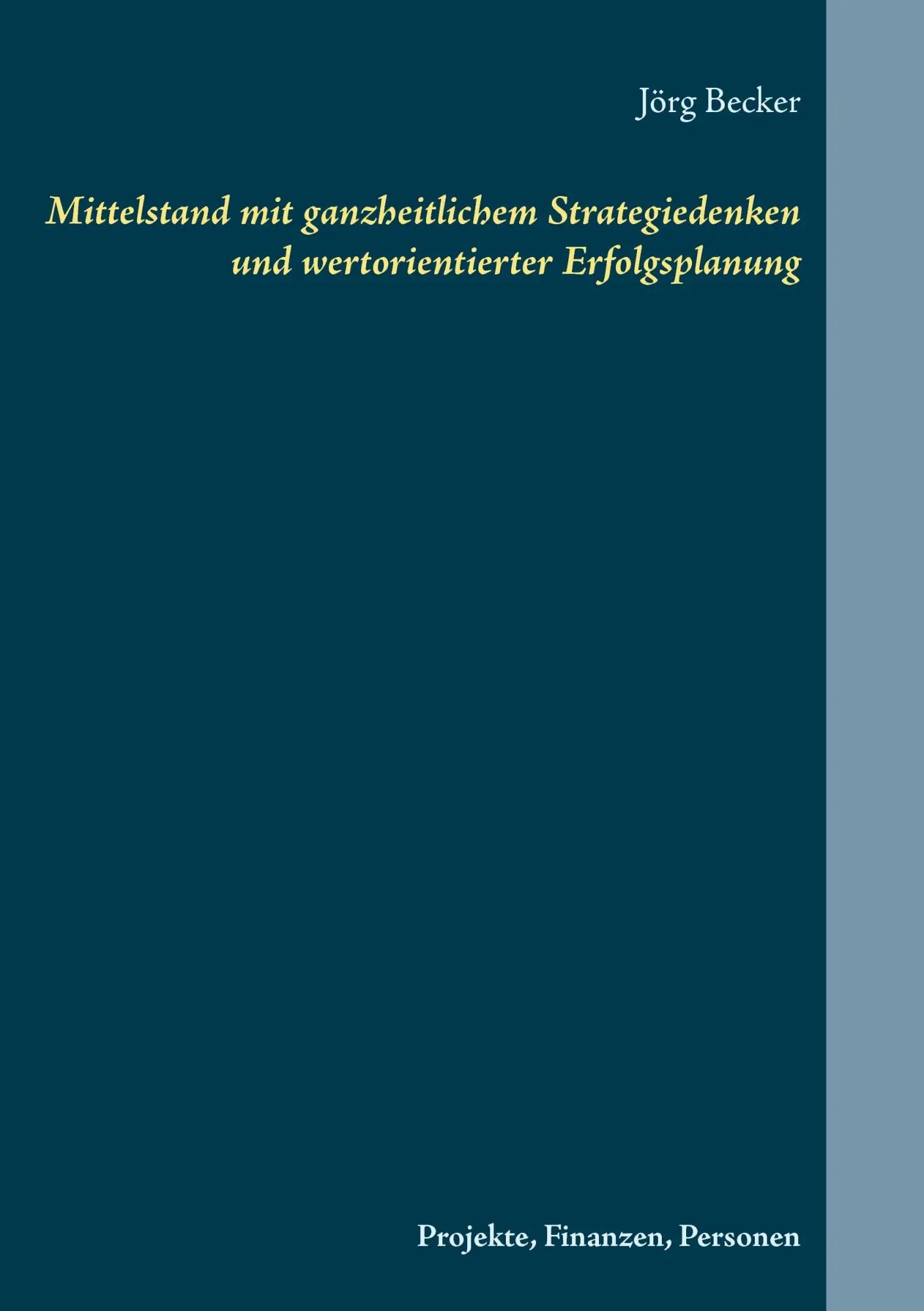 Mittelstand mit ganzheitlichem Strategiedenken und wertorientierter Erfolgsplanung: Projekte, Finanzen, Personen