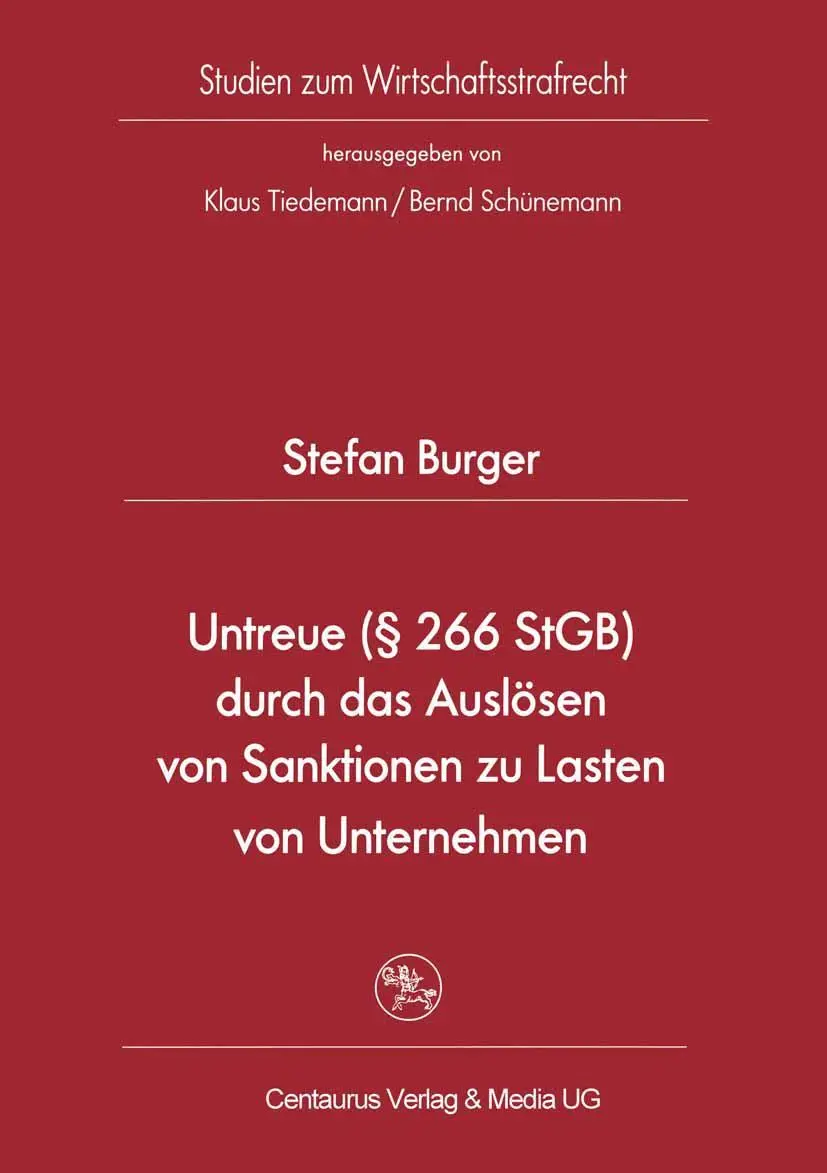 Untreue (§ 266 StGB) durch das Auslösen von Sanktionen zu Lasten von Unternehmen (Studien zum Wirtschaftsstrafrecht)