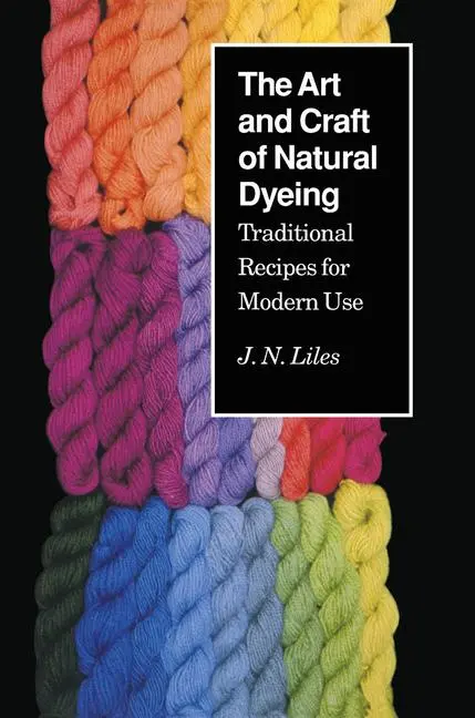 Cover: 9780870496707 | The Art and Craft of Natural Dyeing | J N Liles | Taschenbuch | 1990