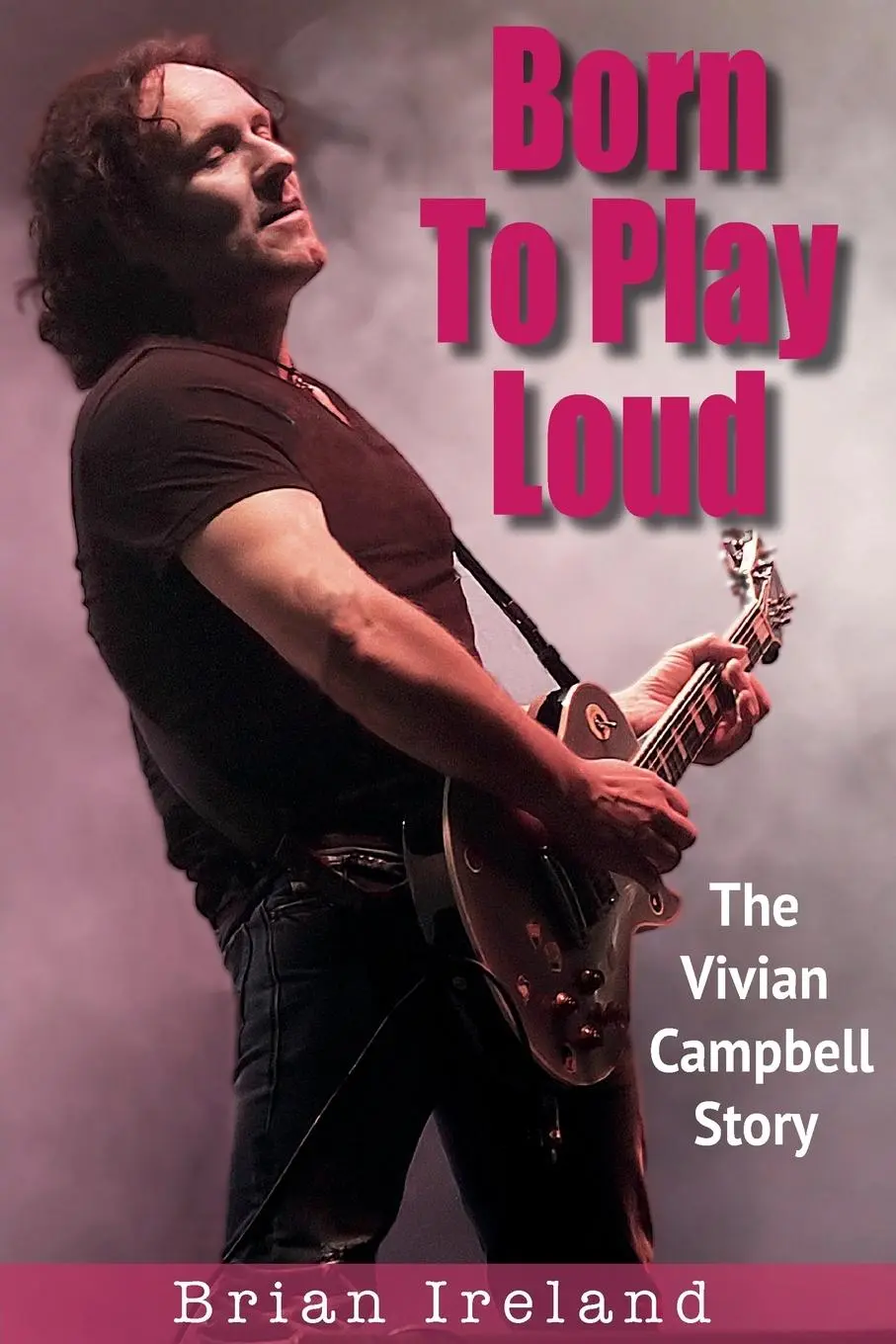 Cover: 9781915246707 | Born To Play Loud | The Vivian Campbell Story | Brian Ireland | Buch