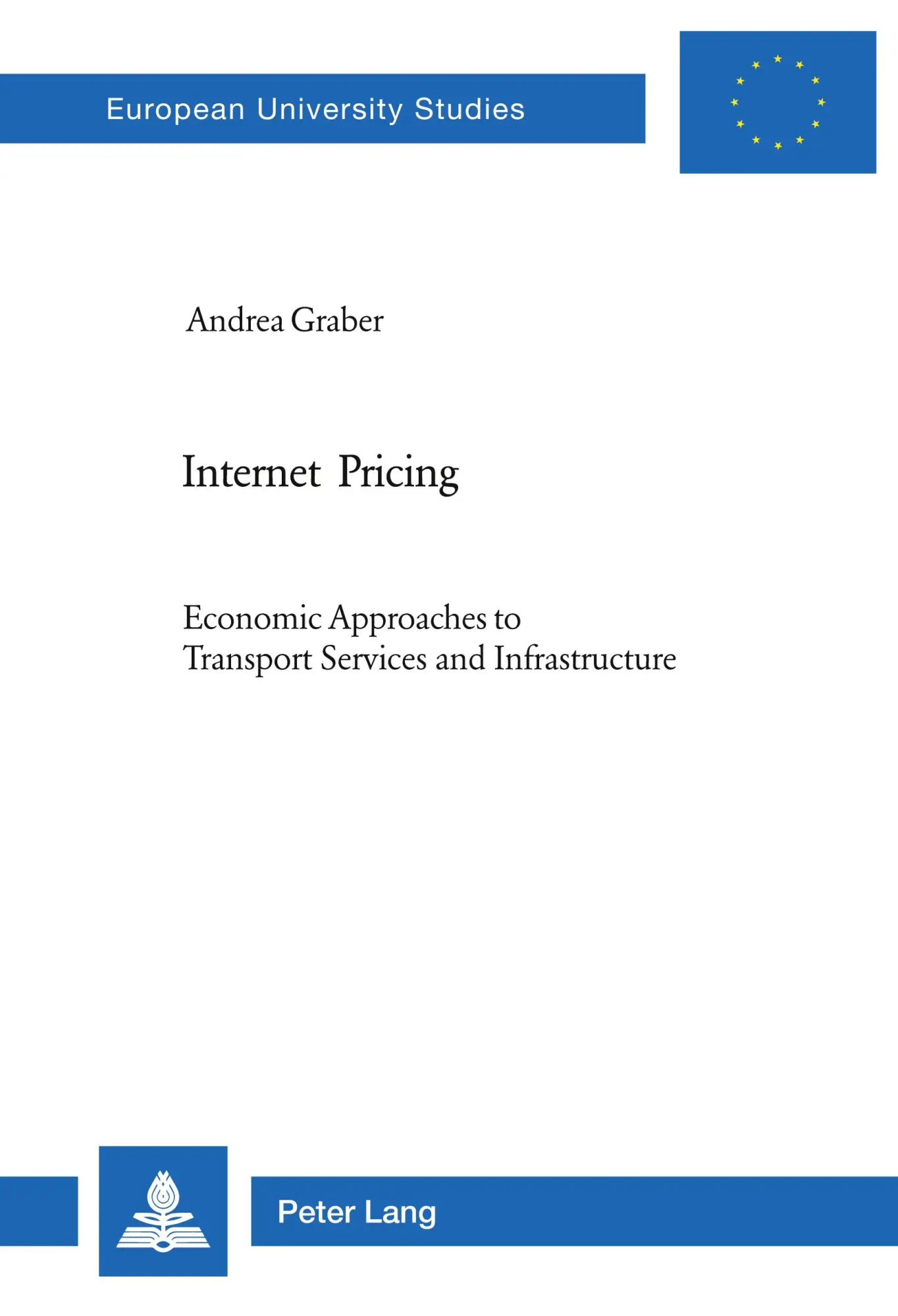 Internet Pricing: Economic Approaches to Transport Services and Infrastructure (Europäische Hochschulschriften / European University Studies / Publications Universitaires Européennes)