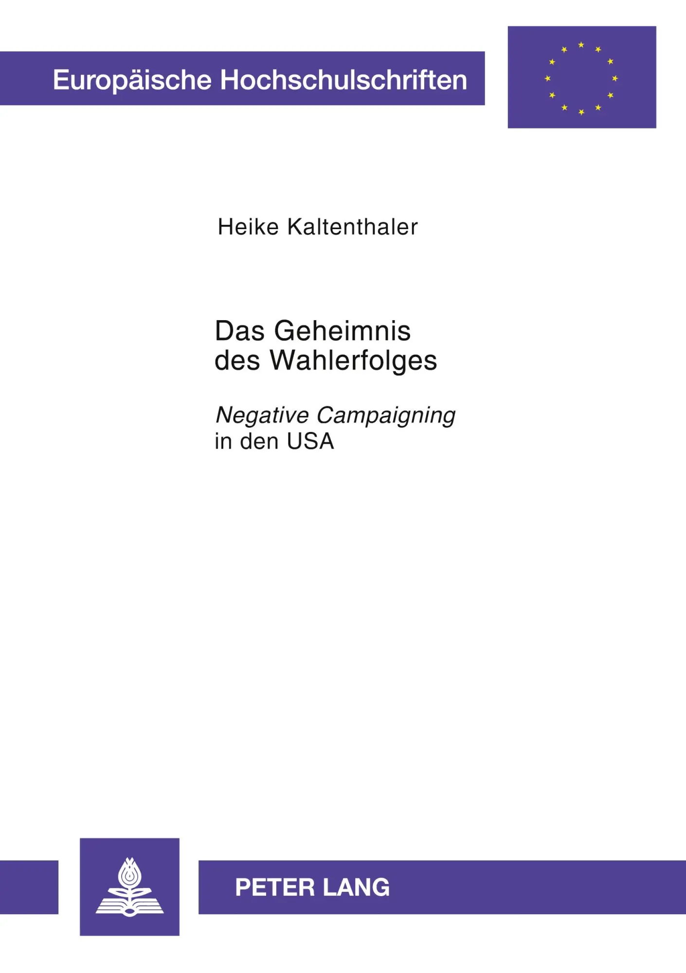 Das Geheimnis des Wahlerfolges: Negative Campaigning in den USA (Europäische Hochschulschriften / European University Studies / Publications Universitaires Européennes)