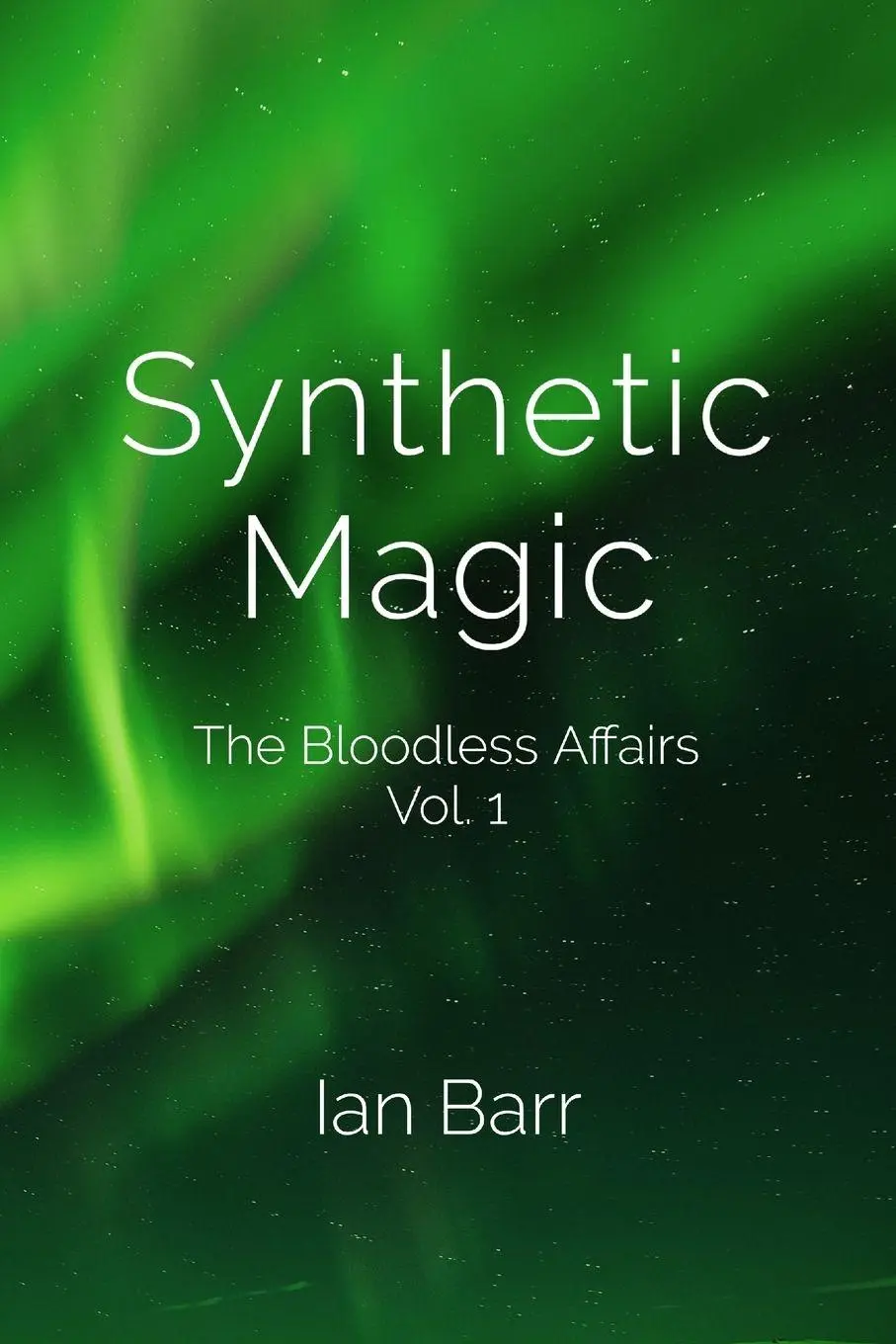 Cover: 9781777326807 | Synthetic Magic | The Bloodless Affairs Vol. 1 | Ian Barr | Buch