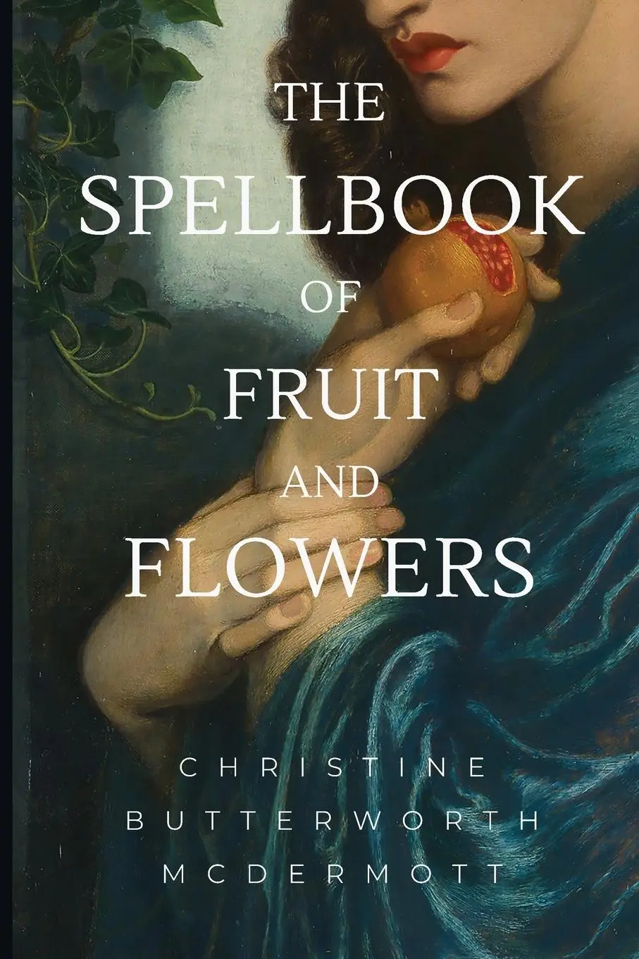 Cover: 9781953236807 | The Spellbook of Fruit and Flowers | Christine Butterworth McDermott
