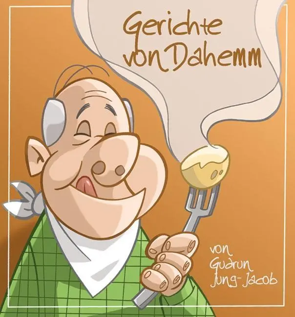 Cover: 9783946036807 | Gerichte von dahemm | unn dahemm schmeckt's am beschte | Jung-Jacob