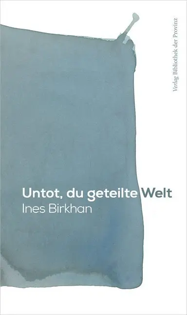 Cover: 9783990286807 | Untot, du geteilte Welt | Roman | Ines Birkhan | Taschenbuch | Deutsch