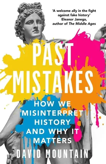 Cover: 9781785786907 | Past Mistakes | How We Misinterpret History and Why It Matters | Buch