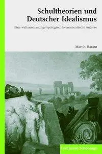 Cover: 9783506776907 | Schultheorien und Deutscher Idealismus | Martin Harant | Taschenbuch