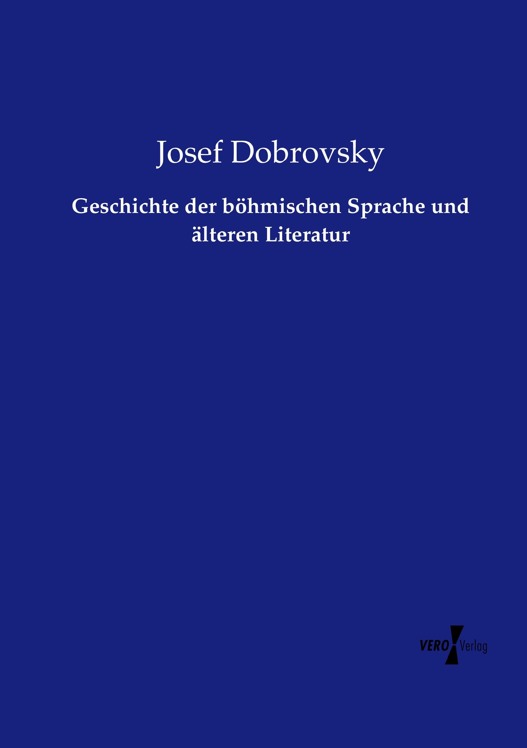 Geschichte der böhmischen Sprache und älteren Literatur | Josef Dobrovsky | Taschenbuch | Paperback | 428 S. | Deutsch | 2019 | Vero Verlag | EAN 9783737206907 - Dobrovsky, Josef