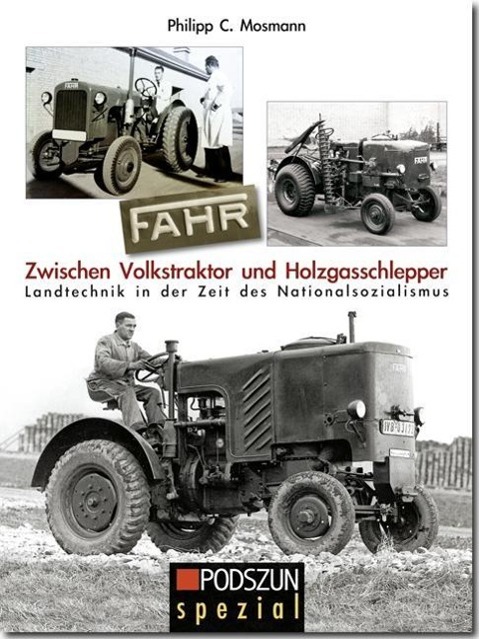 FAHR. Zwischen Volkstraktor und Holzgasschlepper | Landtechnik in der Zeit des Nationalsozialismus | Philipp C. Mosmann (u. a.) | Taschenbuch | 144 S. | Deutsch | 2013 | Podszun GmbH - Mosmann, Philipp C.