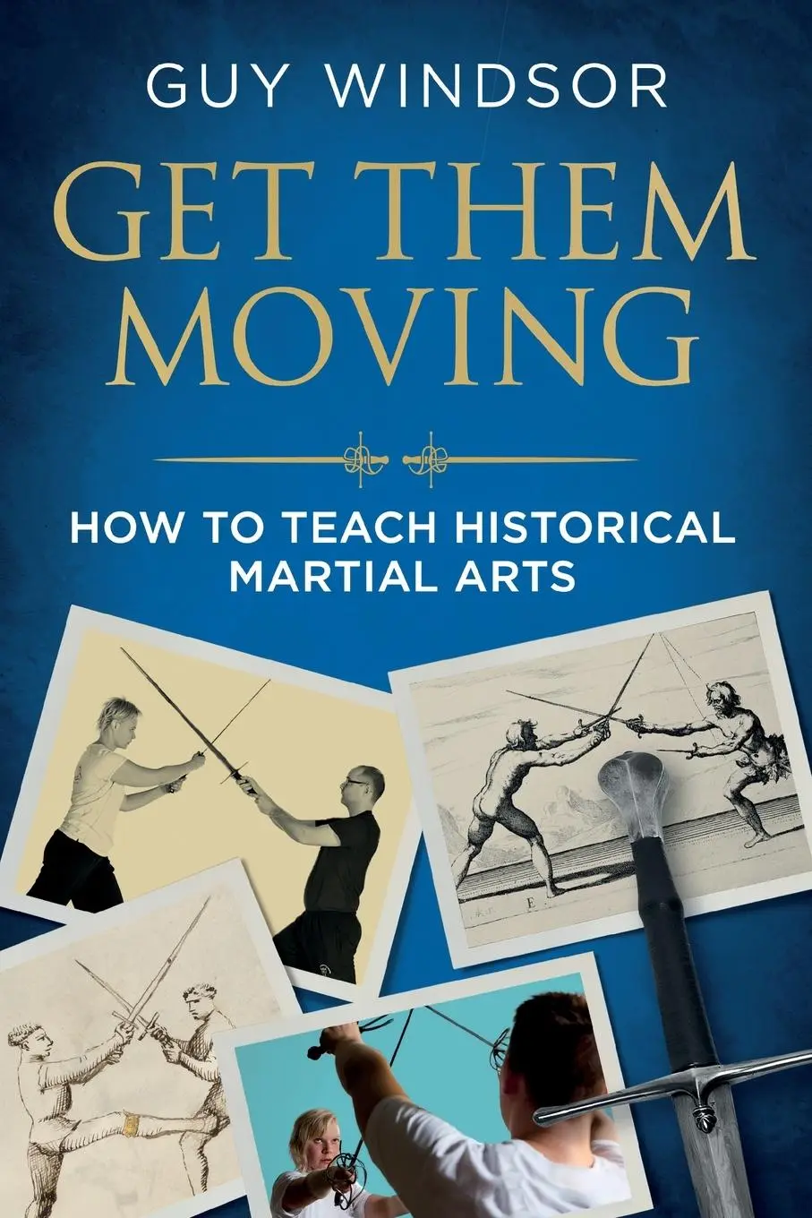 Cover: 9789527157107 | Get Them Moving | How to Teach Historical Martial Arts | Guy Windsor