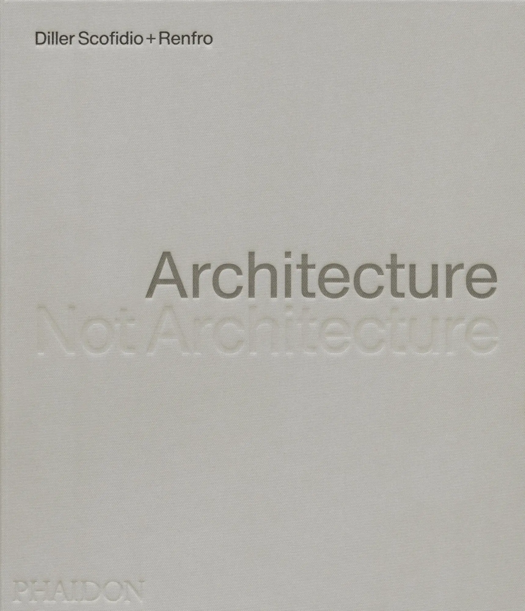 Cover: 9781838667207 | Diller Scofidio + Renfro | Architecture, Not Architecture | Diller
