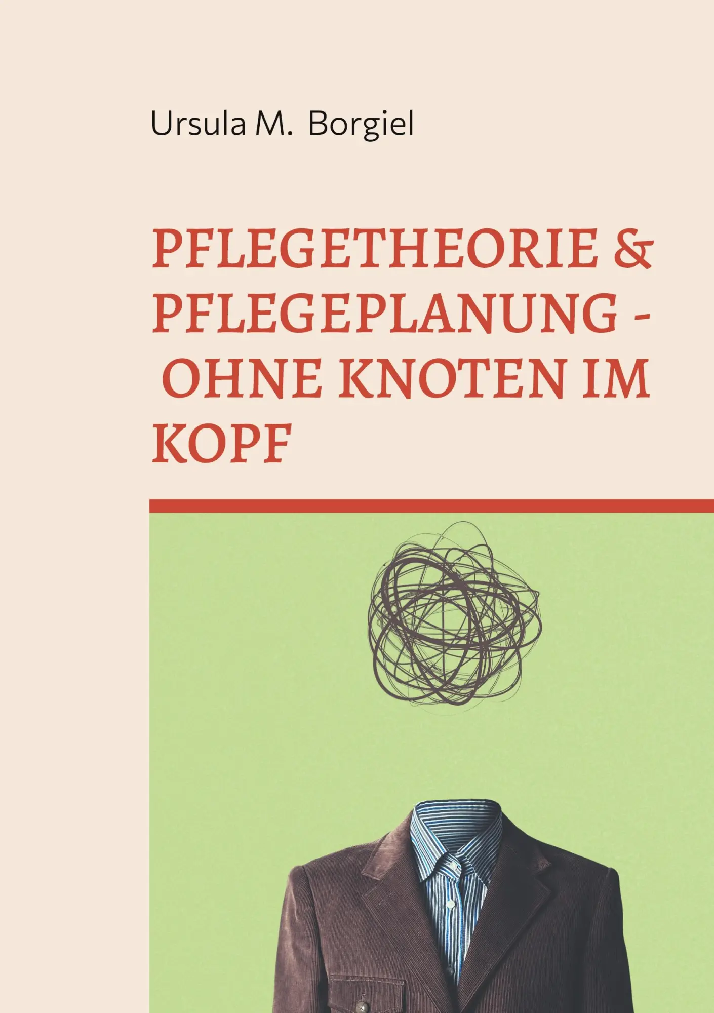 Cover: 9783695117307 | Pflegetheorie &amp; Pflegeplanung - Ohne Knoten im Kopf | Borgiel | Buch