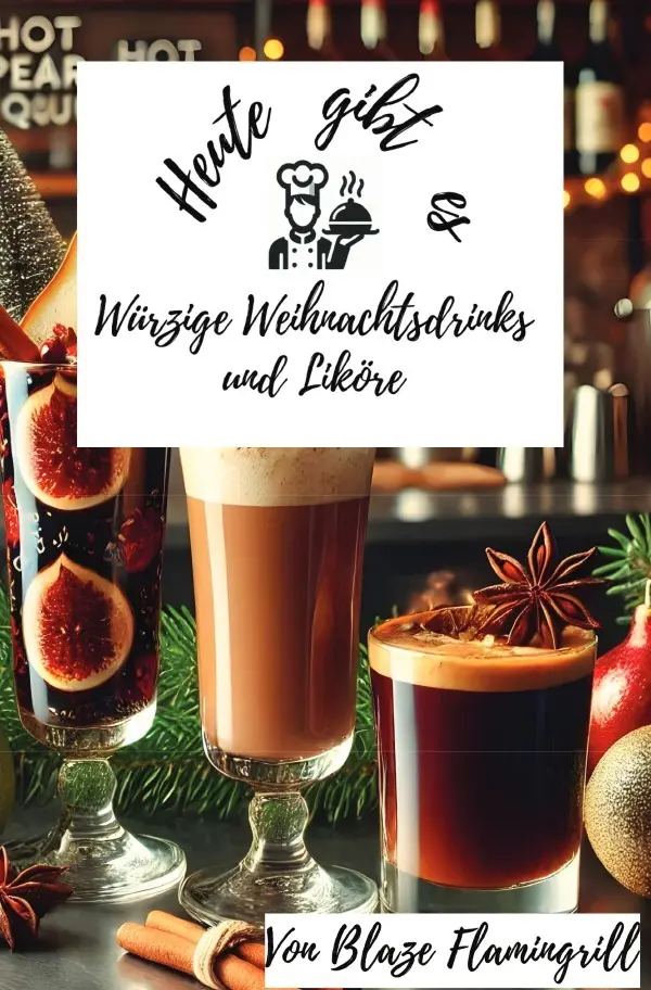 Cover: 9783819027307 | Heute gibt es - Würzige Weihnachtsdrinks und Liköre | Flamingrill