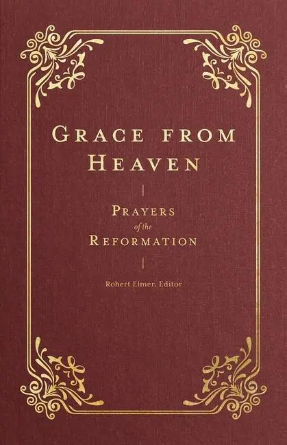 Cover: 9781683597407 | Grace from Heaven | Prayers of the Reformation | Robert Elmer | Buch