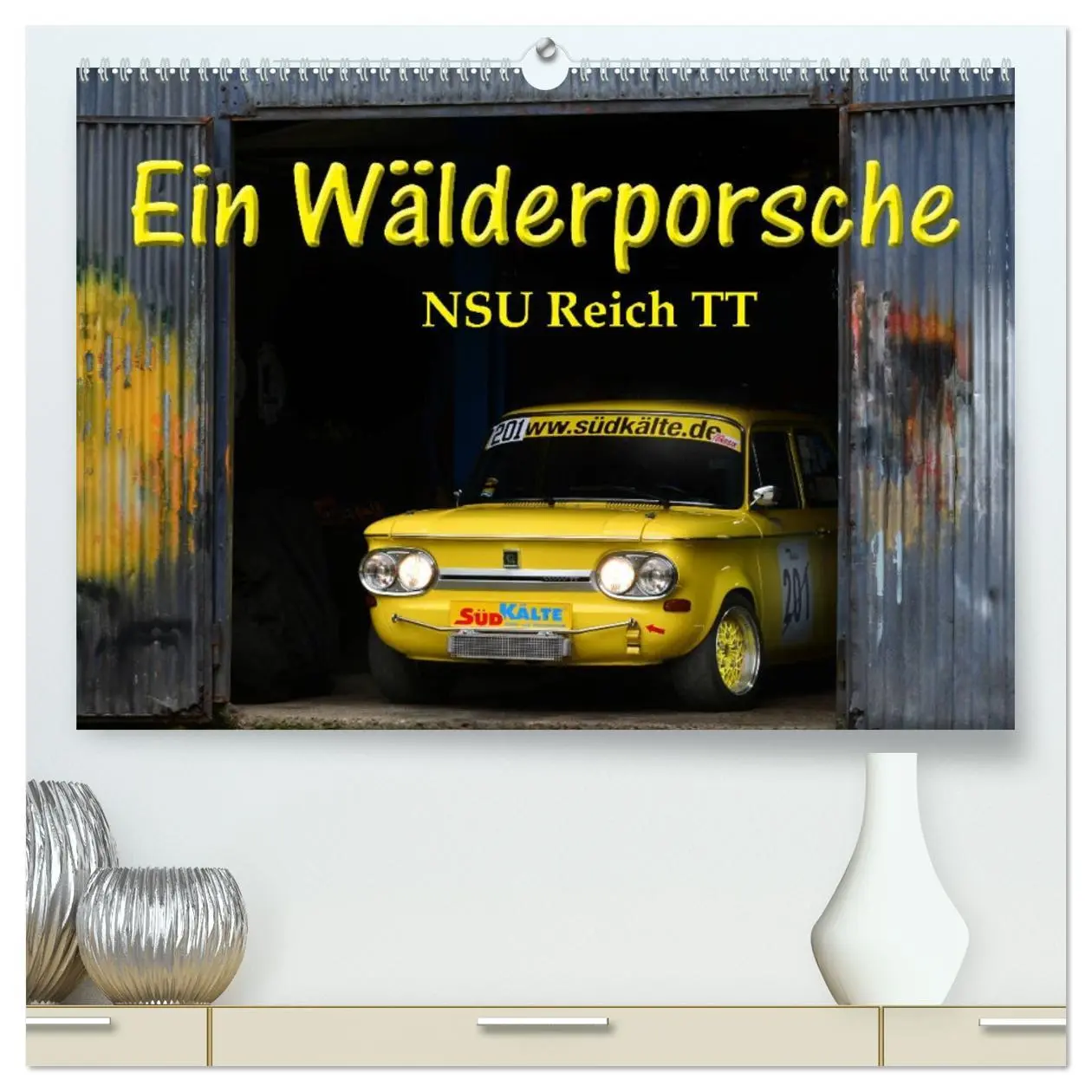 Cover: 9783457677407 | Ein Wälderporsche - NSU Reich TT (hochwertiger Premium Wandkalender...