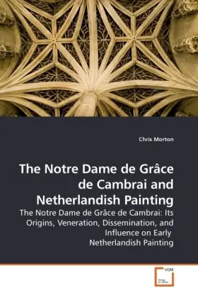 Cover: 9783639207507 | The Notre Dame de Grâce de Cambrai and Netherlandish Painting | Morton