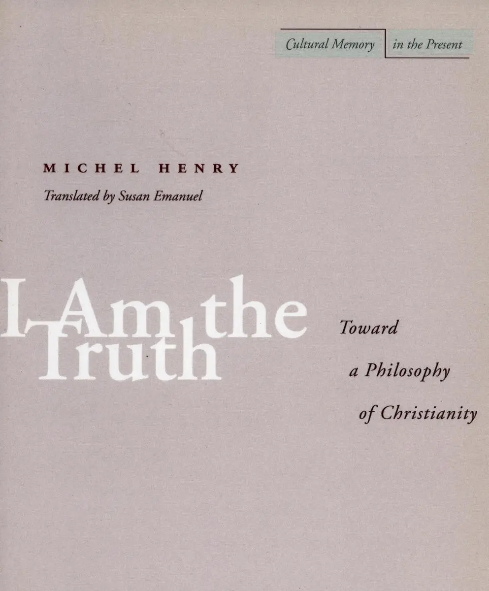 Cover: 9780804737807 | I Am the Truth | Toward a Philosophy of Christianity | Michel Henry