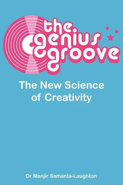 Cover: 9780956377807 | The Genius Groove | The New Science of Creativity | Samanta-Laughton