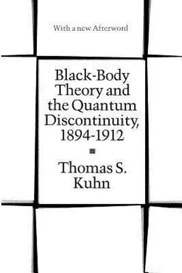 Cover: 9780226458007 | Black-Body Theory and the Quantum Discontinuity, 1894-1912 | Kuhn