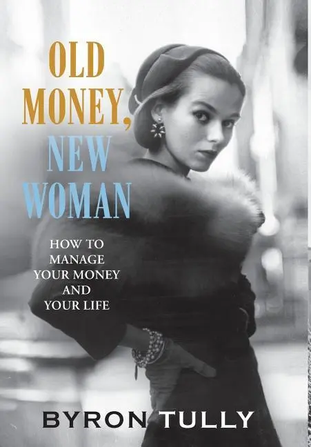 Cover: 9781950118007 | Old Money, New Woman | How To Manage Your Money and Your Life | Tully