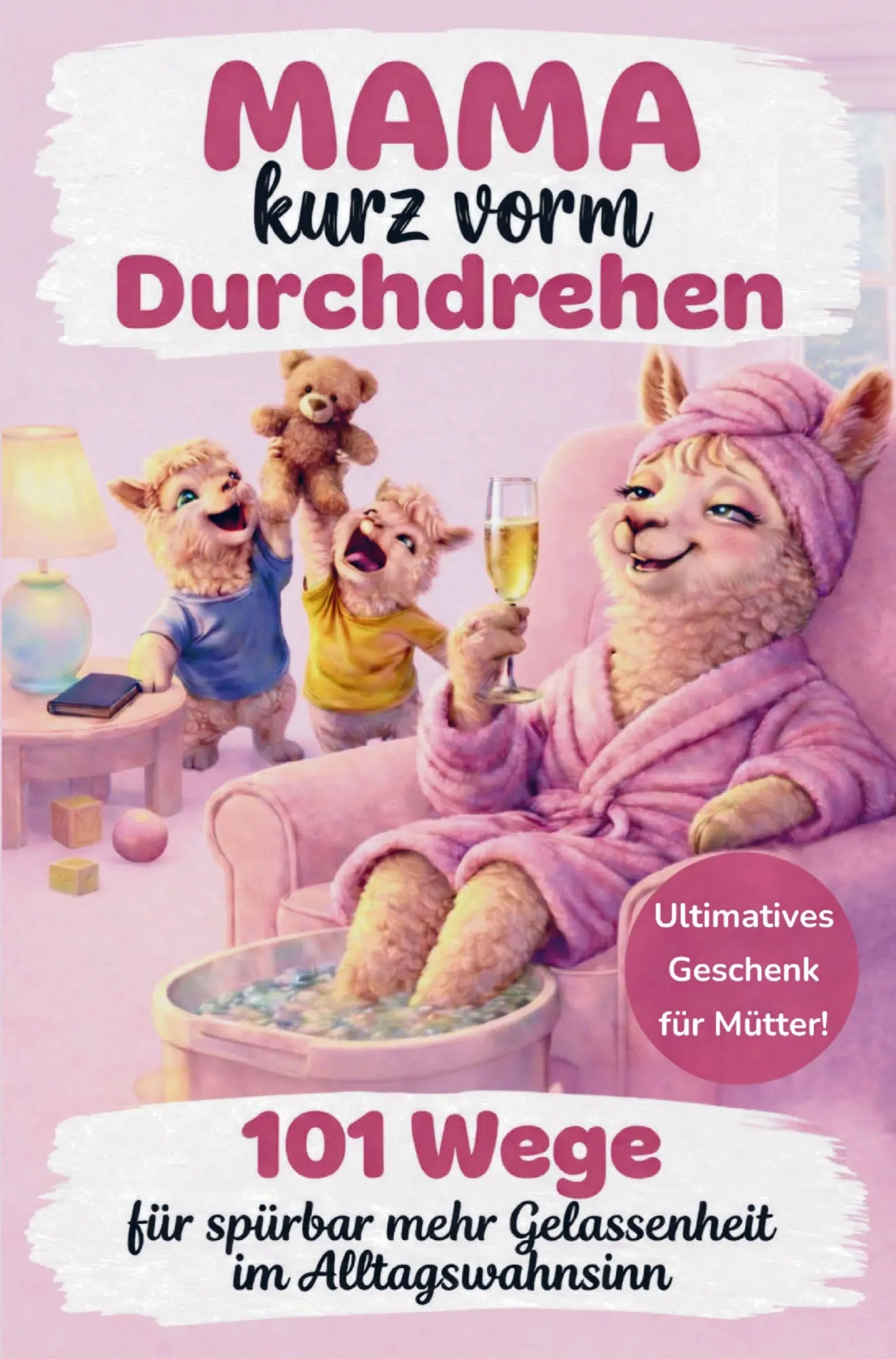 Cover: 9783912538007 | Mama kurz vorm Durchdrehen: 101 Wege für spürbar mehr Gelassenheit...