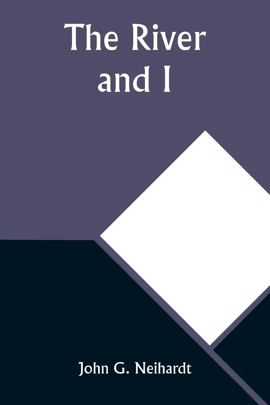 Cover: 9789357928007 | The River and I | John G. Neihardt | Taschenbuch | Englisch | 2023
