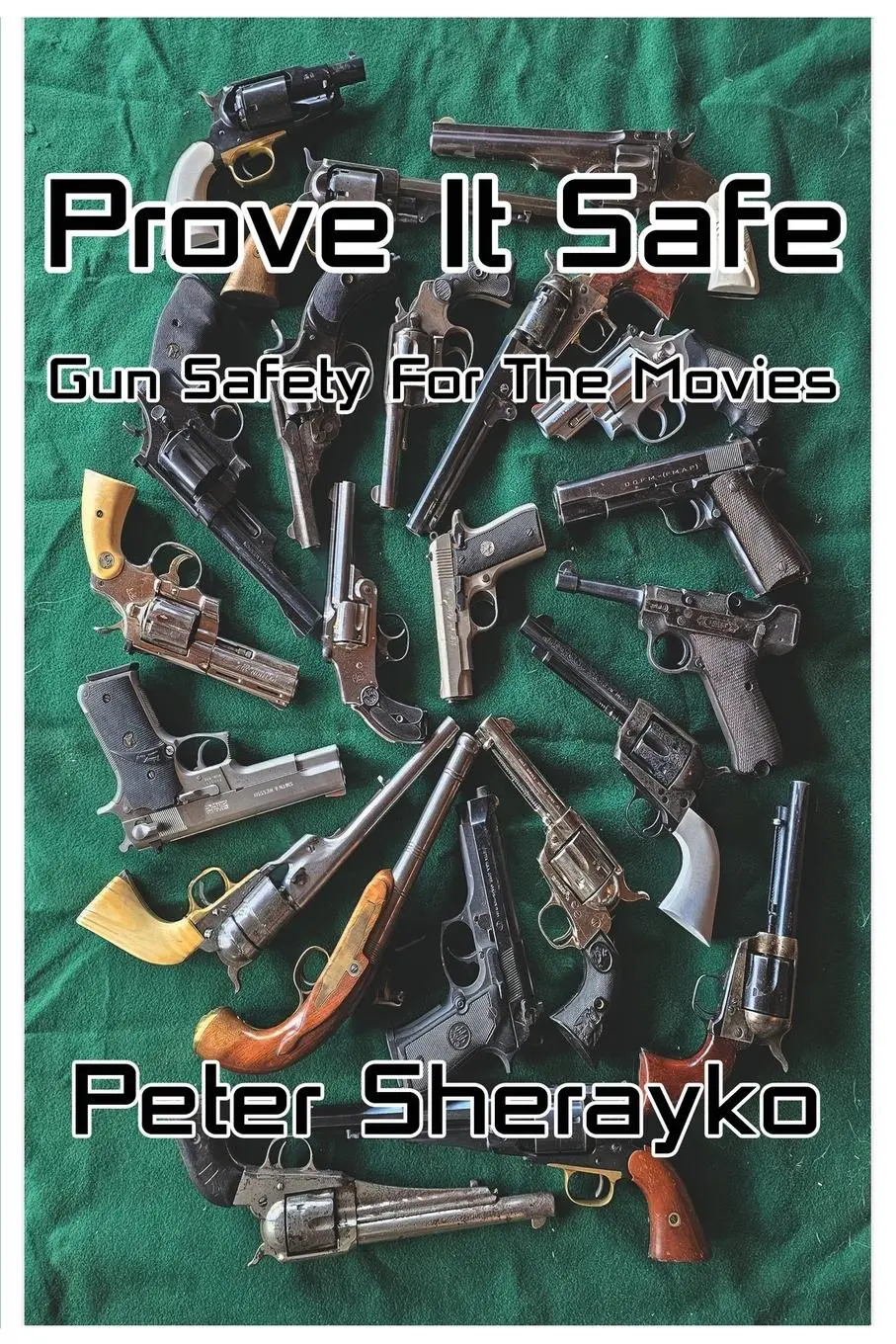 Cover: 9798349408007 | Prove it Safe | Gun Safety for the Movies.: Gun Safety for | Sherayko