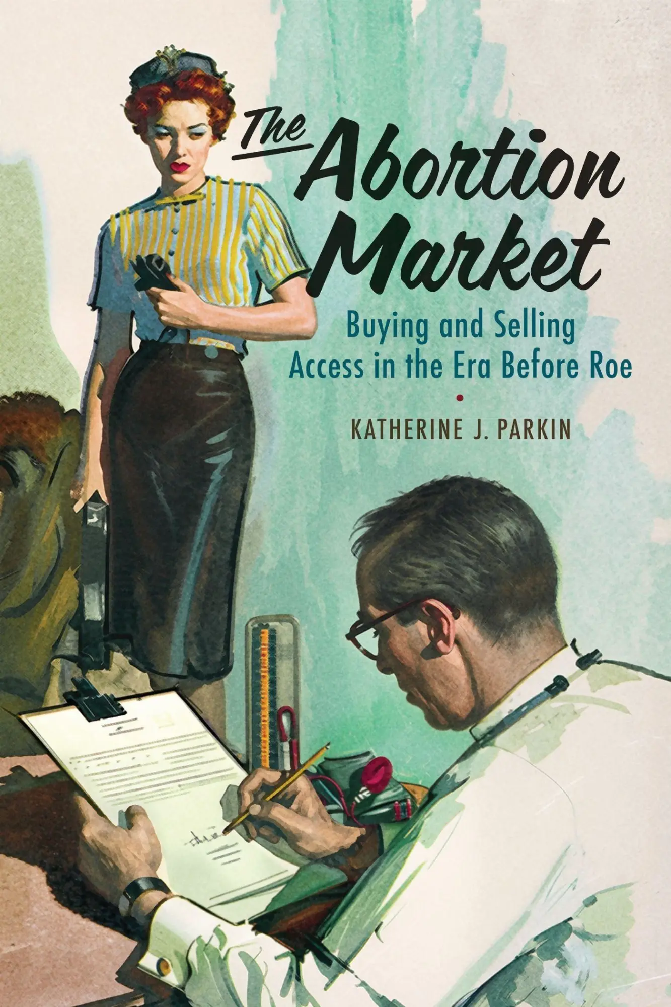 Cover: 9781512828207 | The Abortion Market | Buying and Selling Access in the Era Before Roe