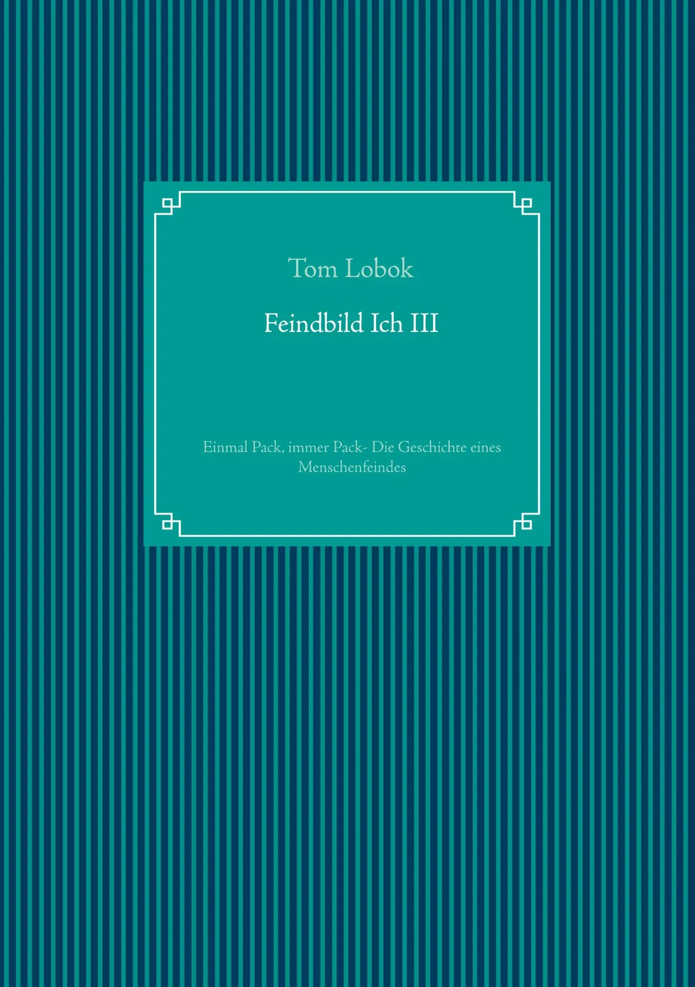 Cover: 9783751908207 | Feindbild Ich III | Tom Lobok | Taschenbuch | Feindbild Ich | 412 S.