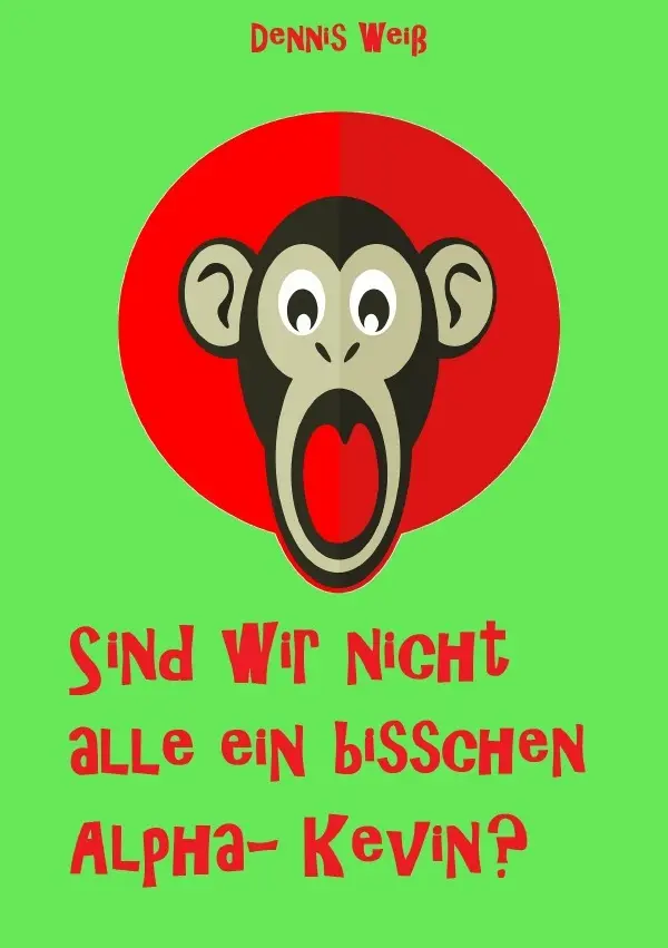 Cover: 9783748578307 | Sind wir nicht alle ein bisschen Alpha- Kevin? | Dennis Weiß | Buch