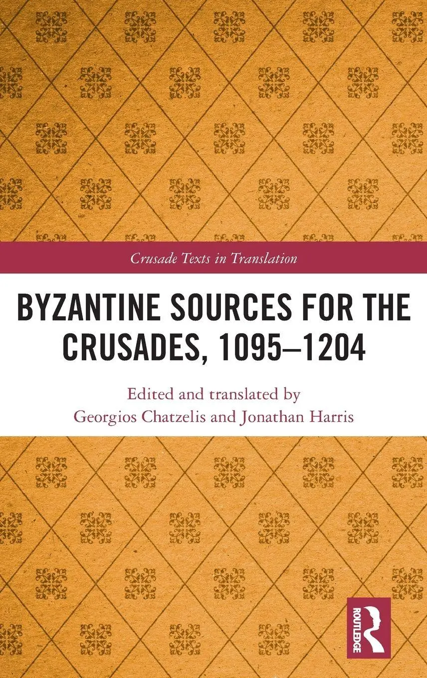 Cover: 9780367858407 | Byzantine Sources for the Crusades, 1095-1204 | Chatzelis (u. a.)