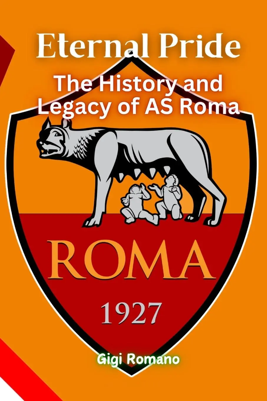 Cover: 9781923448407 | Eternal Pride | The History and Legacy of AS Roma | Gigi Romano | Buch