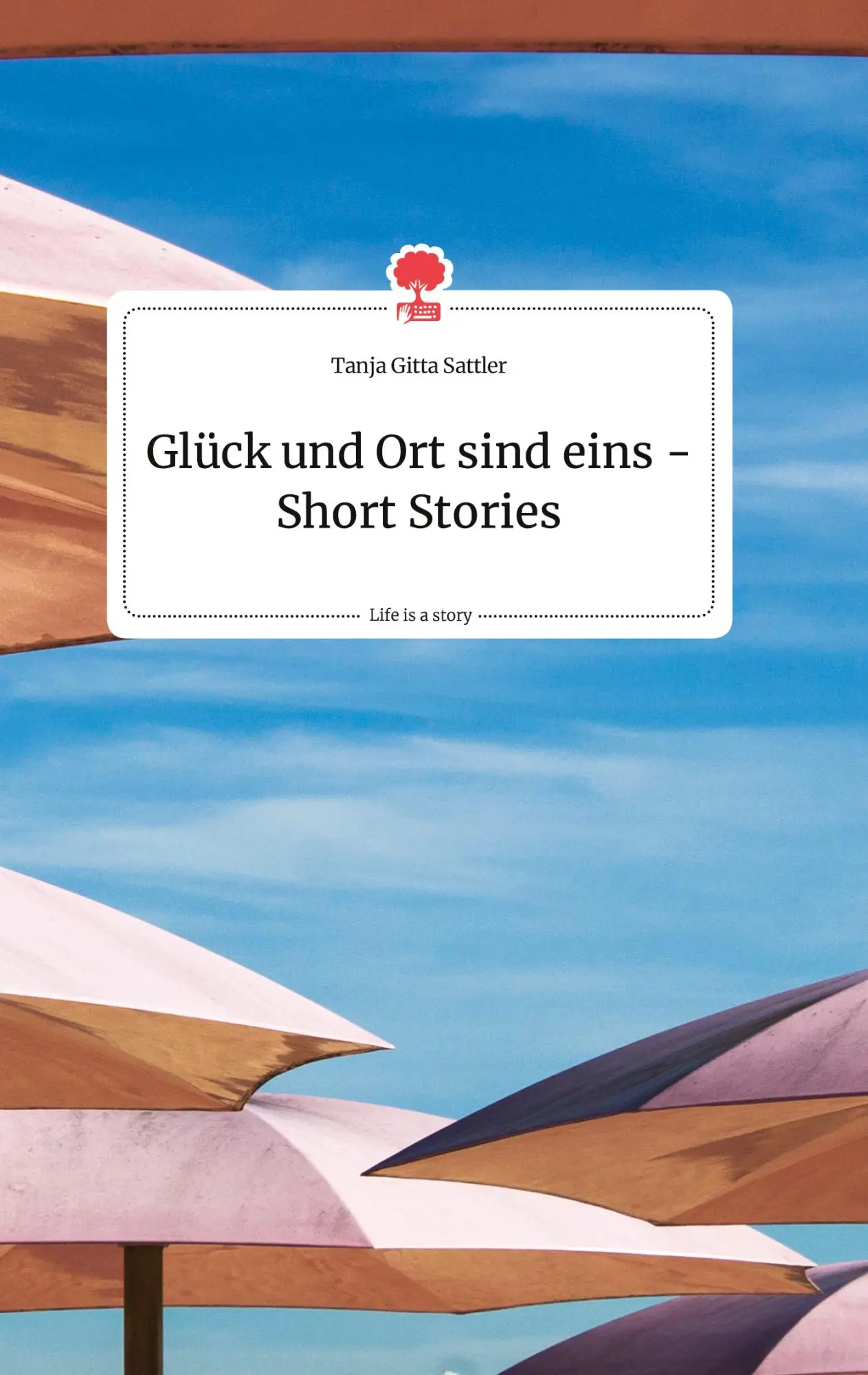 Cover: 9783990878507 | Glück und Ort sind eins - Short Stories. Life is a Story - story.one
