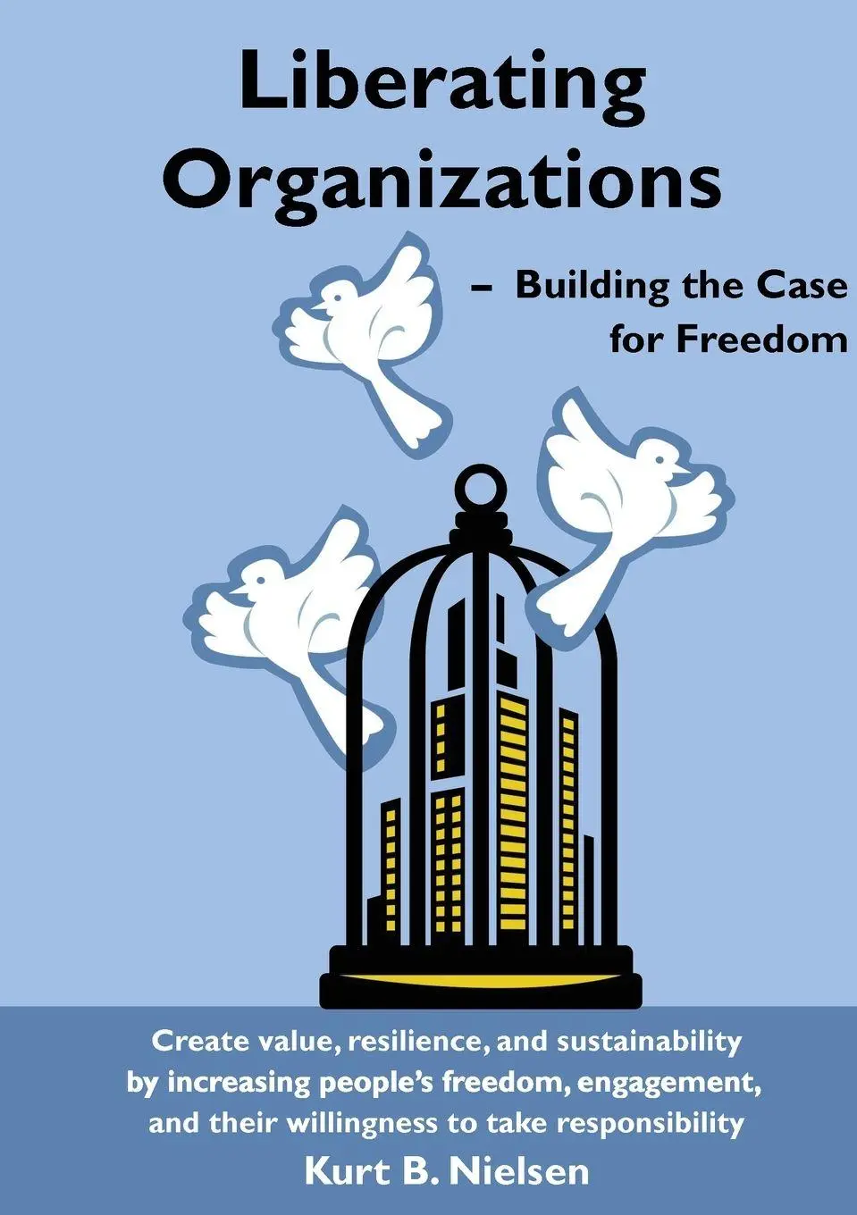 Cover: 9781942308607 | Liberating Organizations | Building the Case for Freedom | Nielsen