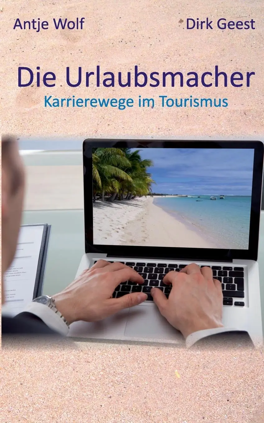 Cover: 9783735738707 | Die Urlaubsmacher | Karrierewege im Tourismus | Antje Wolf (u. a.)