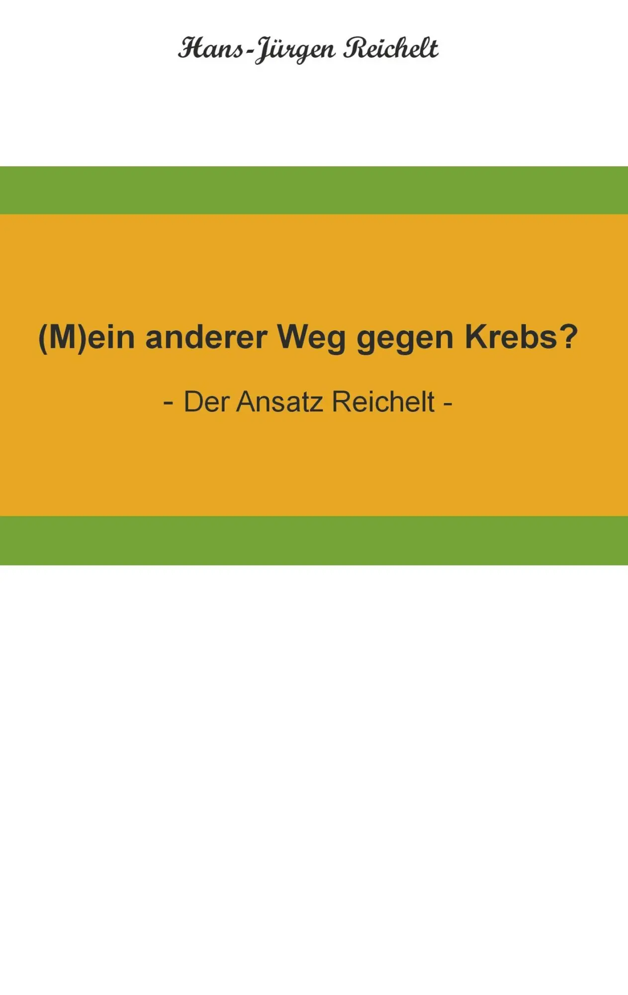 Cover: 9783743968707 | (M)ein anderer Weg gegen Krebs? | - Der Ansatz Reichelt - | Reichelt