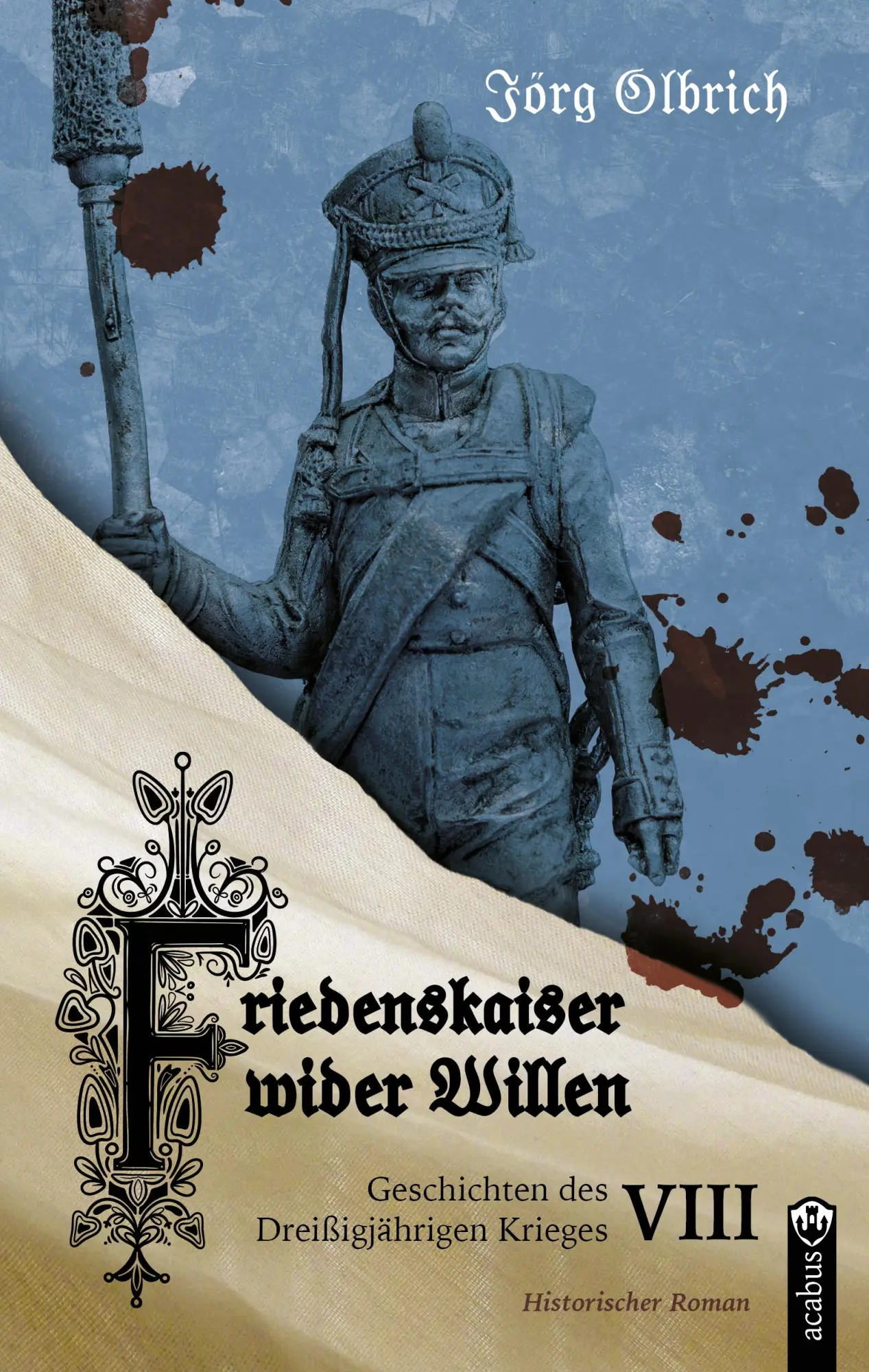 Cover: 9783862828807 | Friedenskaiser wider Willen | Jörg Olbrich | Taschenbuch | 550 S.