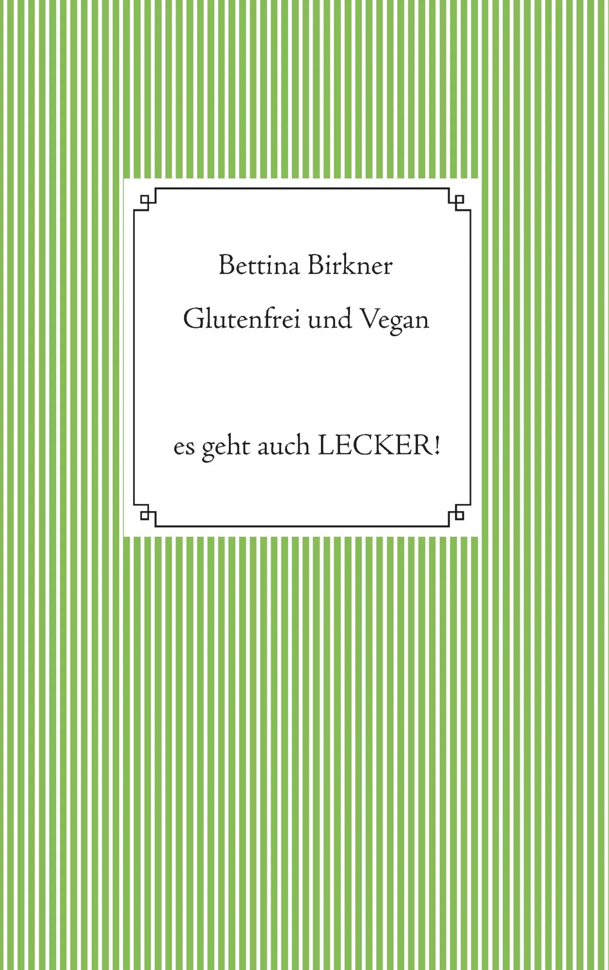 Cover: 9783744868907 | Glutenfrei und vegan | Es geht auch Lecker! | Bettina Birkner | Buch