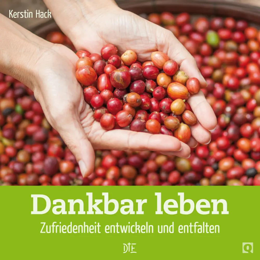 Cover: 9783862709007 | Dankbar leben | Zufriedenheit entwickeln und entfalten | Kerstin Hack