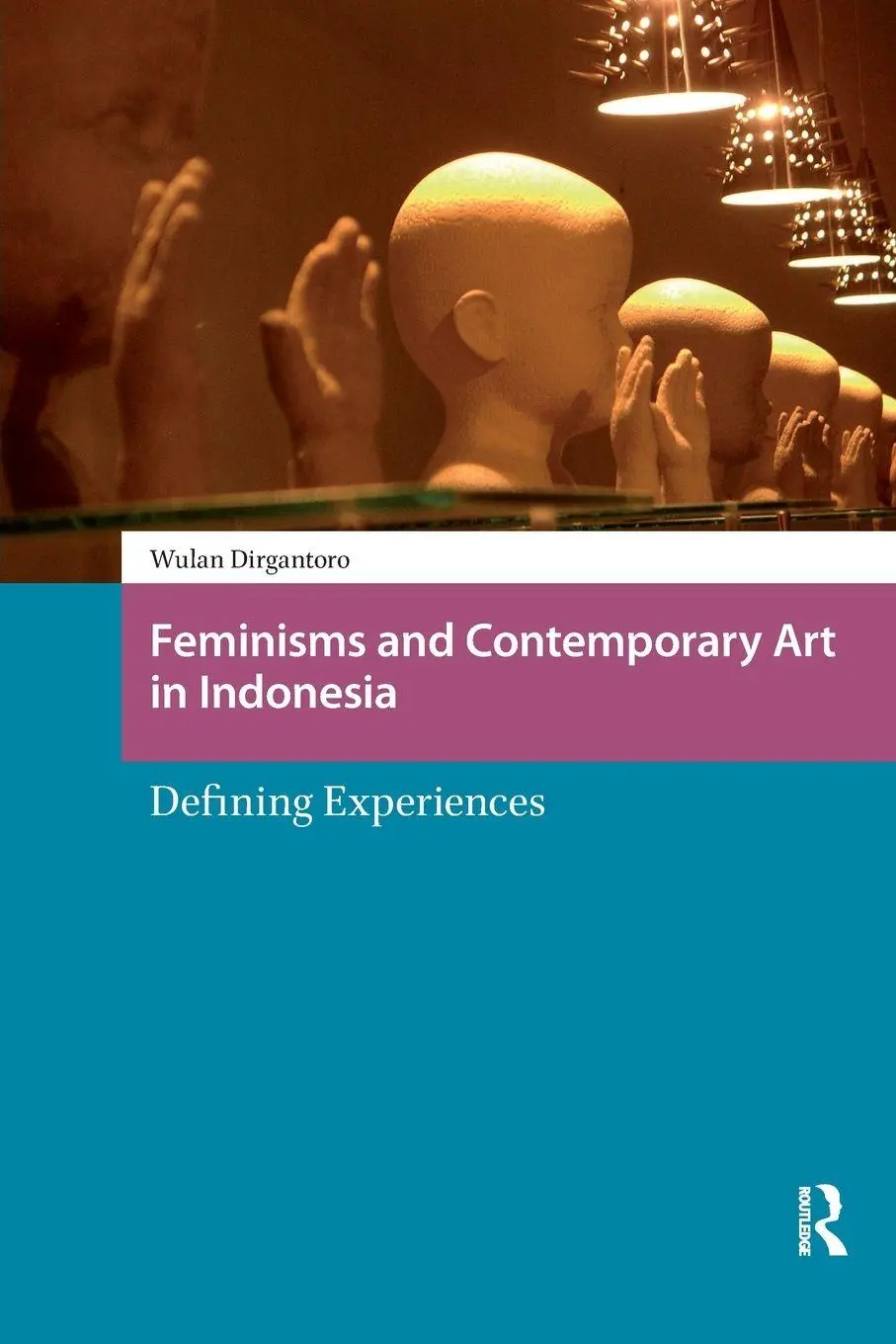 Cover: 9781041179207 | Feminisms and Contemporary Art in Indonesia | Defining Experiences