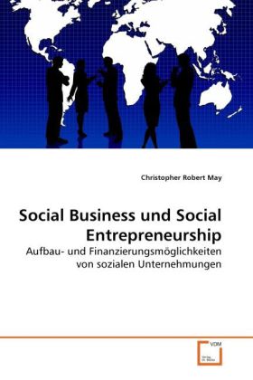 Social Business und Social Entrepreneurship | Aufbau- und Finanzierungsmöglichkeiten von sozialen Unternehmungen | Christopher Robert May | Taschenbuch | Deutsch | VDM Verlag Dr. Müller - May, Christopher Robert