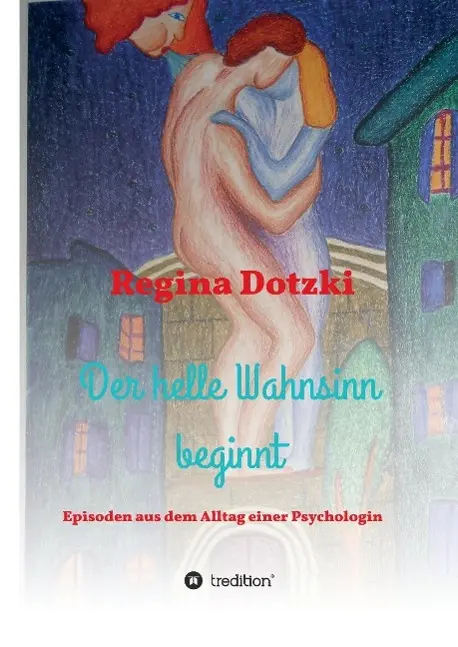 Cover: 9783734509407 | Der helle Wahnsinn beginnt | Episoden aus dem Alltag einer Psychologin