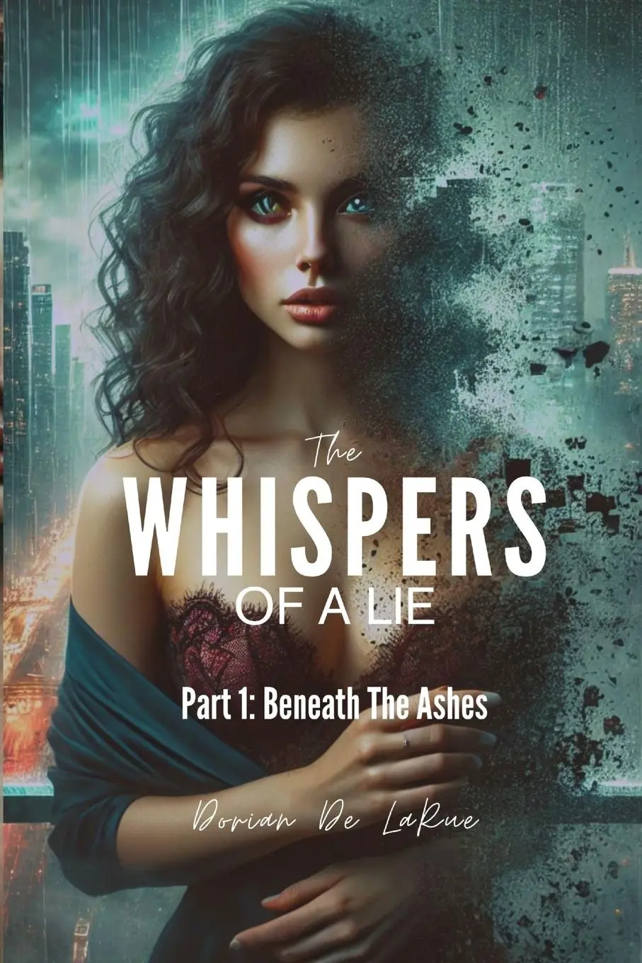 Cover: 9781069349507 | The Whispers of A Lie - Part 1 | Beneath The Ashes | Dorian de LaRue