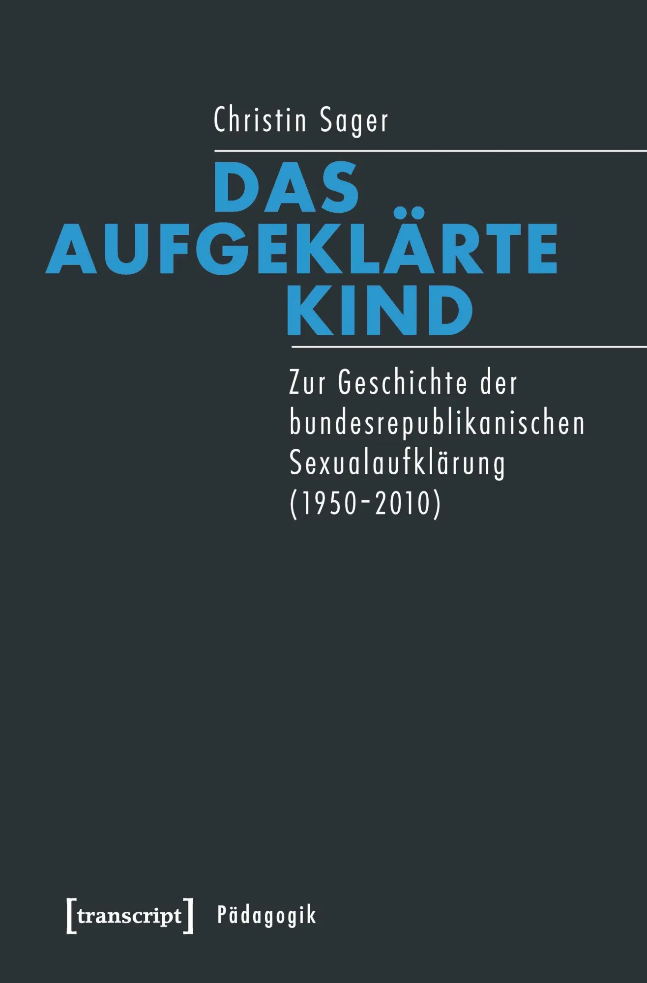 Cover: 9783837629507 | Das aufgeklärte Kind | Christin Sager | Taschenbuch | 348 S. | Deutsch