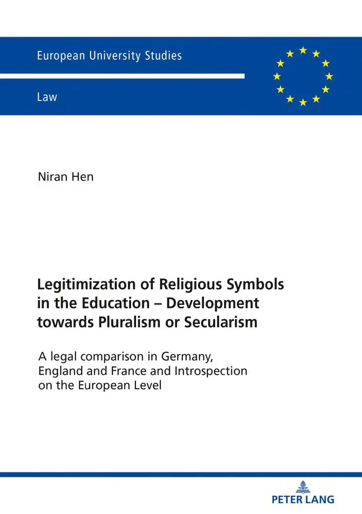 Legitimization of Religious Symbols in the Education - Development towards Pluralism or Secularism: A legal comparison in Germany, England and France ... Hochschulschriften Recht, Band 6082)